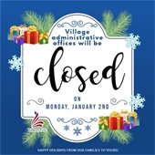 A blue background sports decorations of pine, gifts, and snowflakes. In the center is a white shape that reads "Village administrative offices will be closed Monday, December 26th and Monday, January 2nd. Happy holidays from our families to yours!"