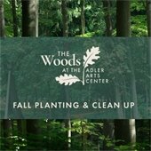The background is a green woods. In a translucent rectangle in the center is text that says "The Woods at the Adler Arts Center - Fall Planting and Clean Up."