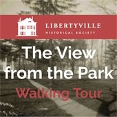 A vintage photo of a mansion in a park is in the background. A logo with the same house is in a coral-colored strip at the top of the image and says "Libertyville Historical Society." Text below says "The View from the Park Walking Tour."