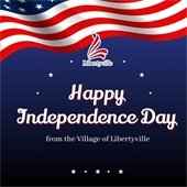 A blue background has an American flag at the top. Text says "Happy Independence Day from the Village of Libertyville."