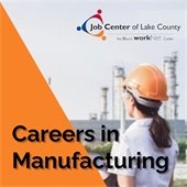 A person with a ponytail dons an orange hard hat while looking out towards a plant. In the top righthand corner is a logo for Job Center of Lake County. An orange triangle is in the bottom lefthand corner behind the text "Careers in Manufacturing."