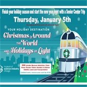 A train is decorated in a holiday wreath and lights on top of a dark teal skyline. Text says "Finish your holiday season and start the new year right with a Senior Center Trip - Your holiday destination, Christmas Around the World and Holidays of Light."