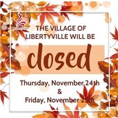 A background of red, orange, and tan leaves with text that says "The Village of Libertyville will be closed Thursday, November 24th and Friday, November 25th."