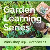 A woman with a ponytail sits next to an abundance of plants. Text reads "Garden Learning Series - Workshop #9 - October 11."
