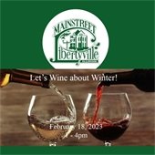 The background is green. In the center is a green logo in a white circle showcasing a vintage home with the text "MainStreet Libertyville Illinois." Beneath it is a photo of two wine bottles pouring into glasses and reads "Let's Wine About Winter!"