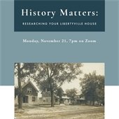 A vintage photo of a residential suburban street is in the bottom center. Atop a teal square is text that reads "History Matters: Researching Your Libertyville House."