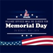 A dark blue background showcases an American flag and white stars. Text reads "Village offices will be closed for Memorial Day on Monday, May 29th."